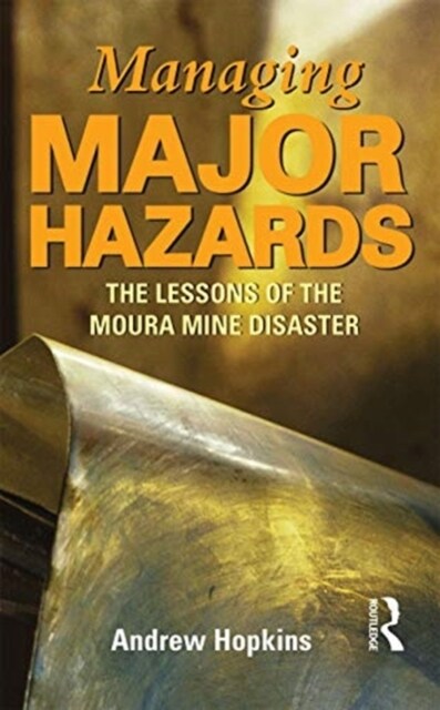 Managing Major Hazards : The lessons of the Moura Mine disaster (Hardcover, 2 ed)