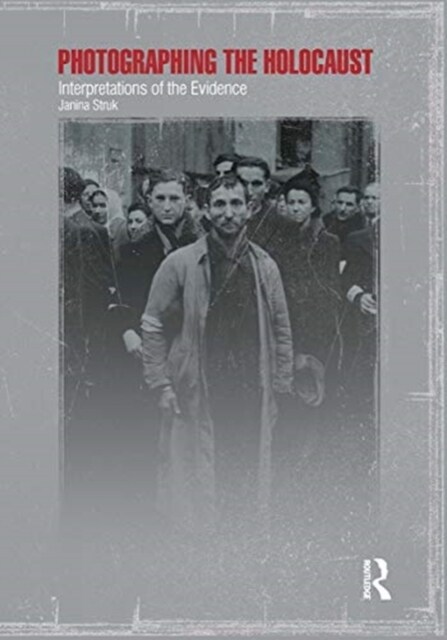 Photographing the Holocaust : Interpretations of the Evidence (Hardcover)