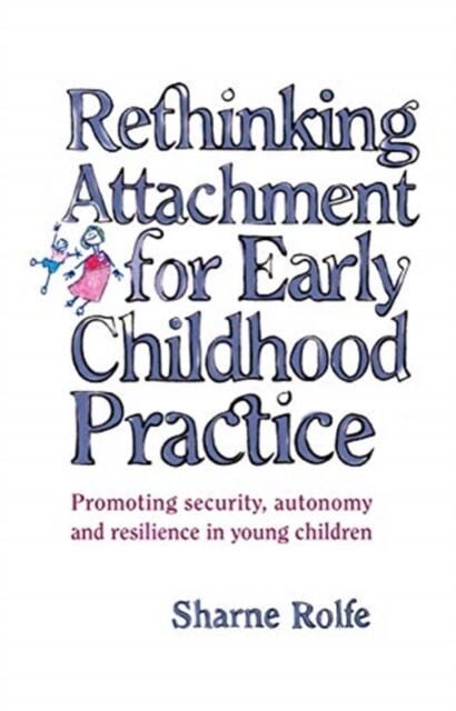 Rethinking Attachment for Early Childhood Practice : Promoting security, autonomy and resilience in young children (Hardcover)