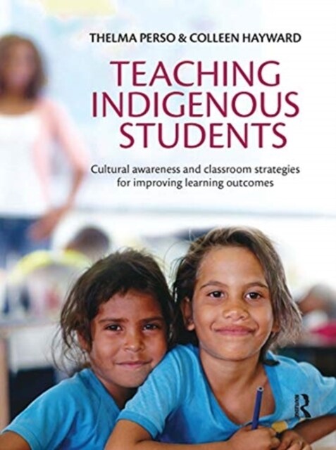 Teaching Indigenous Students : Cultural awareness and classroom strategies for improving learning outcomes (Hardcover)