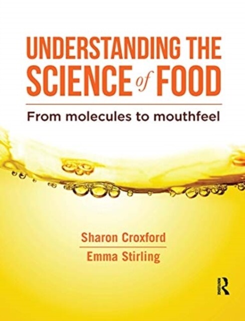 Understanding the Science of Food : From molecules to mouthfeel (Hardcover)