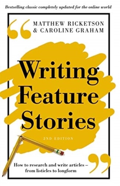 Writing Feature Stories : How to research and write articles - from listicles to longform (Hardcover, 2 ed)