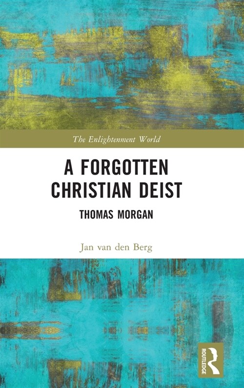 A Forgotten Christian Deist : Thomas Morgan (Hardcover)