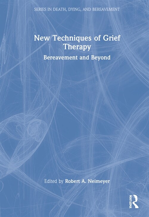 New Techniques of Grief Therapy: Bereavement and Beyond (Hardcover)