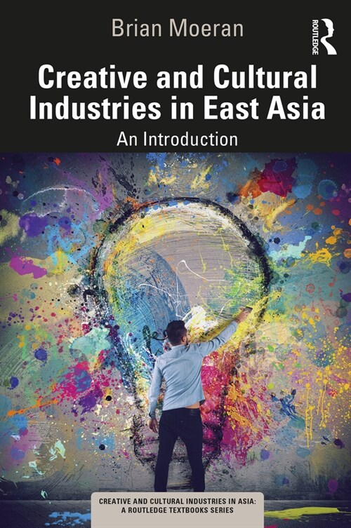 Creative and Cultural Industries in East Asia : An Introduction (Paperback)