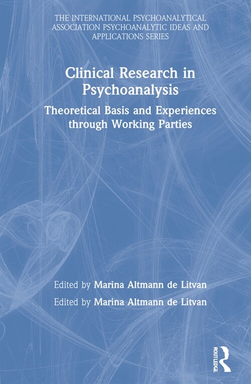 Clinical Research in Psychoanalysis : Theoretical Basis and Experiences through Working Parties (Hardcover)