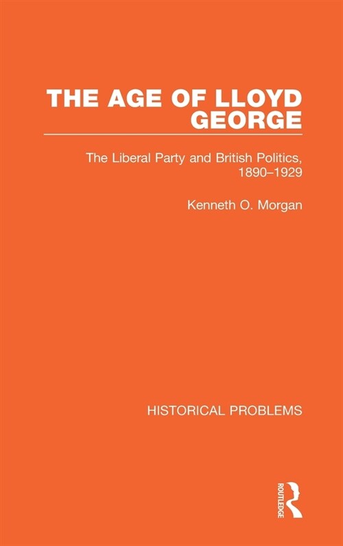 The Age of Lloyd George : The Liberal Party and British Politics, 1890-1929 (Hardcover)