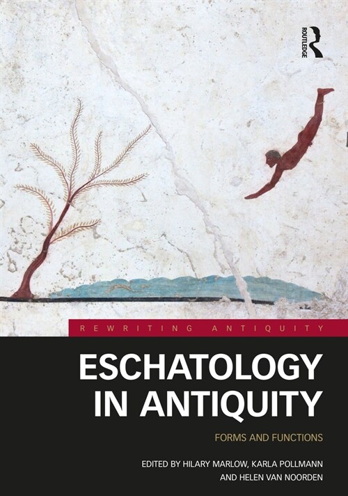 Eschatology in Antiquity : Forms and Functions (Hardcover)