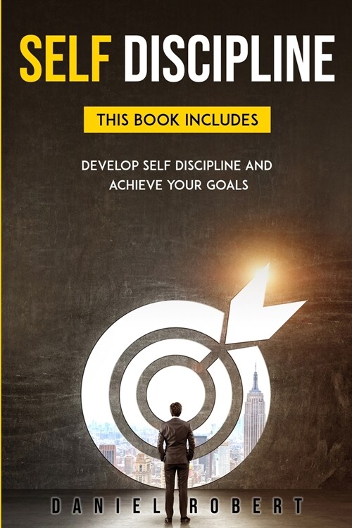 Self Discipline: This Book Includes: Develop Self-Discipline and Achieve Your Goals (Paperback)