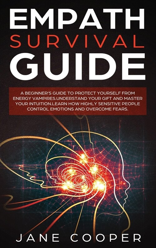 Empath Survival Guide: A Beginners Guide to Protect Yourself from Energy Vampires: Understand Your Gift and Master Your Intuition. Learn How (Hardcover)