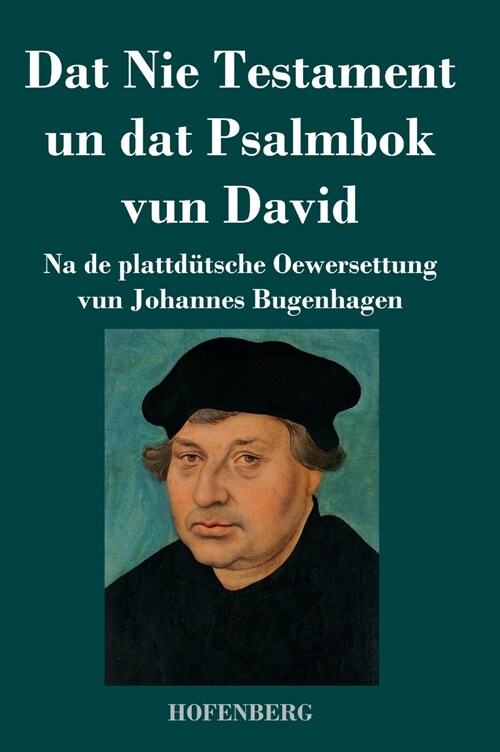 Dat Nie Testament un Dat Psalmbok vun David: Na de plattd?sche Oewersettung (Hardcover)