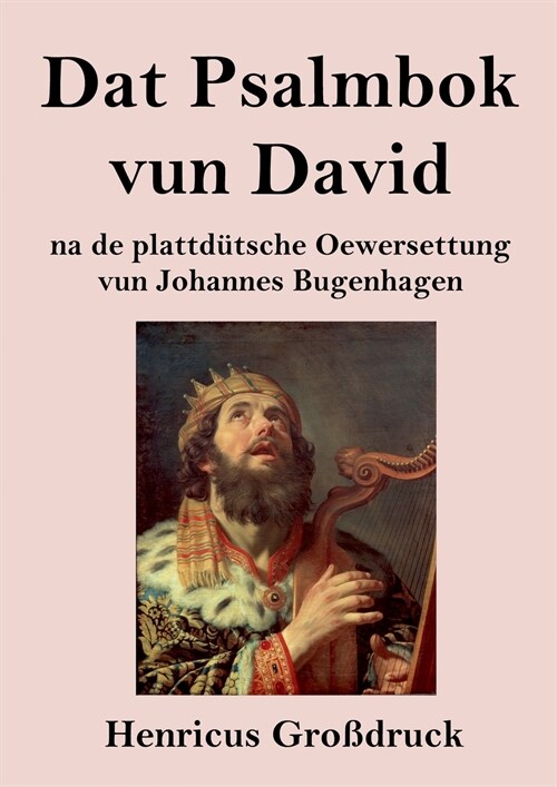 Dat Psalmbok vun David (Gro?ruck): na de plattd?sche Oewersettung (Paperback)