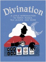 Divination: A Little Introduction to Tarot, Runes, Tea Leaves, and More (Hardcover)