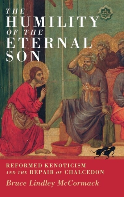 The Humility of the Eternal Son : Reformed Kenoticism and the Repair of Chalcedon (Hardcover)