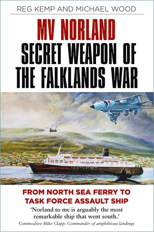 MV Norland, Secret Weapon of the Falklands War : From North Sea Ferry to Task Force Assault Ship (Paperback)