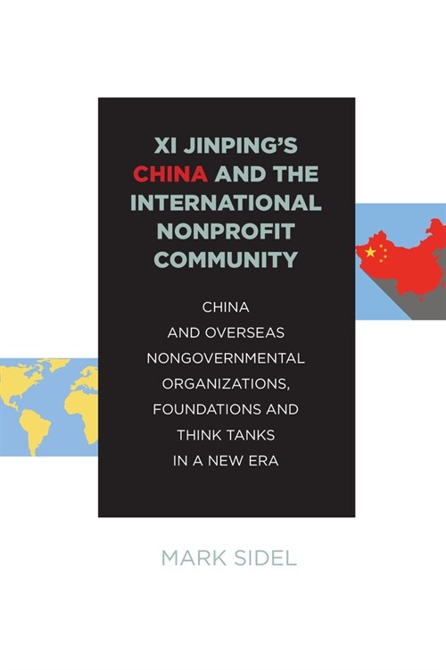 XI Jinpings China and the International Nonprofit Community: China and Overseas Nongovernmental Organizations, Foundations, and Think Tanks in a New (Paperback)