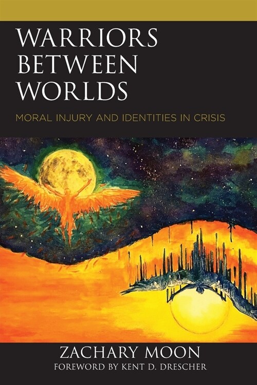 Warriors Between Worlds: Moral Injury and Identities in Crisis (Paperback)