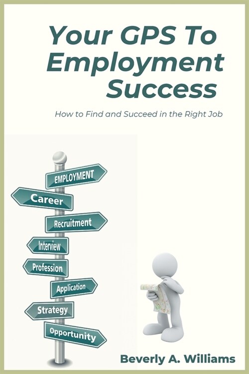 Your GPS to Employment Success: How to Find and Succeed in the Right Job (Paperback)