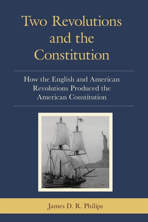 Two Revolutions and the Constitution: How the English and American Revolutions Produced the American Constitution (Paperback)