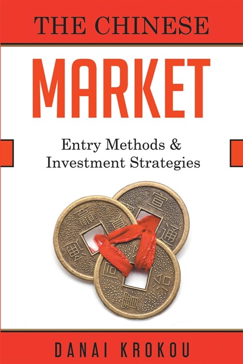 The Chinese Market: Entry Methods & Investment Strategies (Paperback)