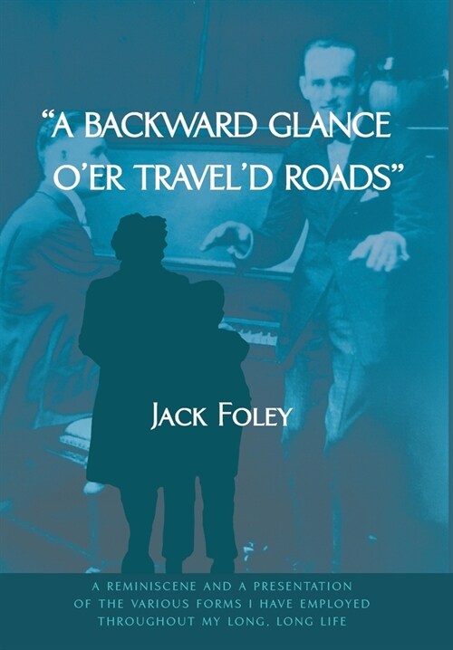 A Backward Glance OEr Traveld Roads: A Reminiscence and a Presentation of the Various Forms I Have Employed Throughout My Long, Long Life (Hardcover)