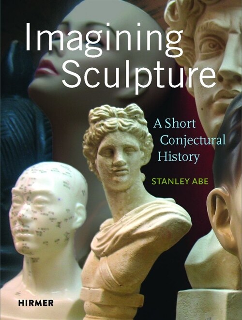 Imagining Sculpture: A Short Conjectural History (Hardcover)