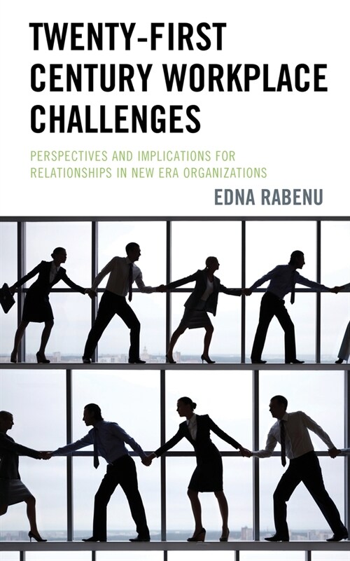 Twenty-First Century Workplace Challenges: Perspectives and Implications for Relationships in New Era Organizations (Hardcover)