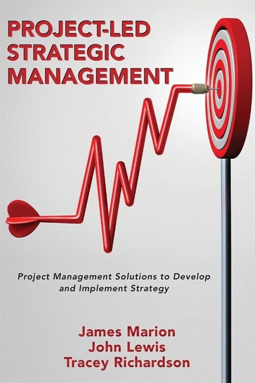 Project-Led Strategic Management: Project Management Solutions to Develop and Implement Strategy (Paperback)