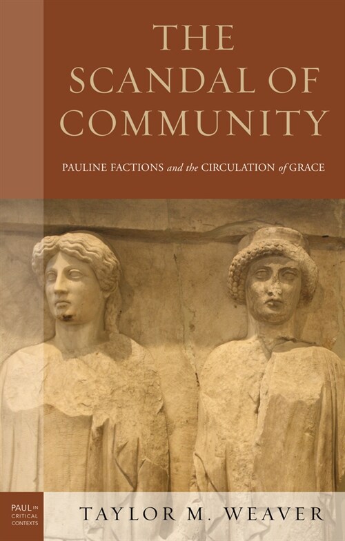 The Scandal of Community: Pauline Factions and the Circulation of Grace (Hardcover)