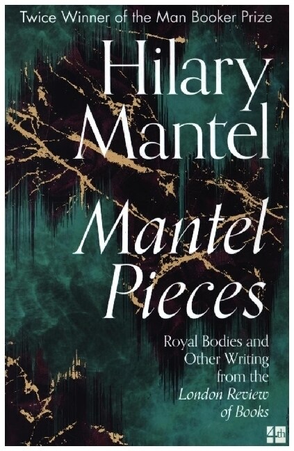 Mantel Pieces : Royal Bodies and Other Writing from the London Review of Books (Paperback)