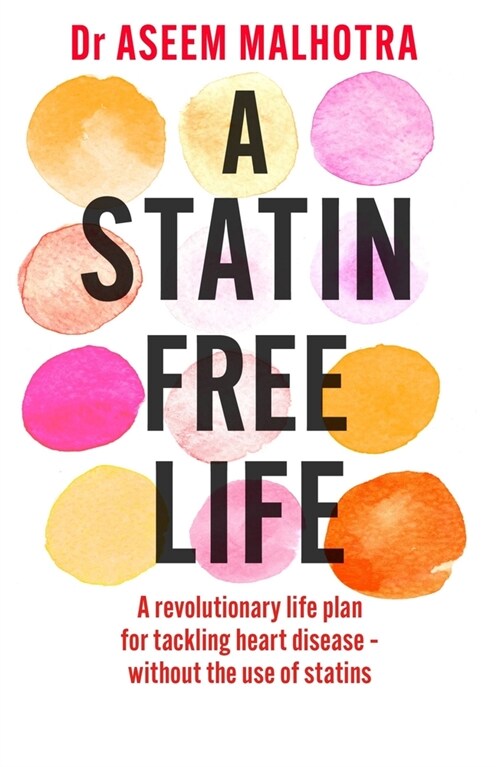 A Statin-Free Life : A revolutionary life plan for tackling heart disease – without the use of statins (Paperback)