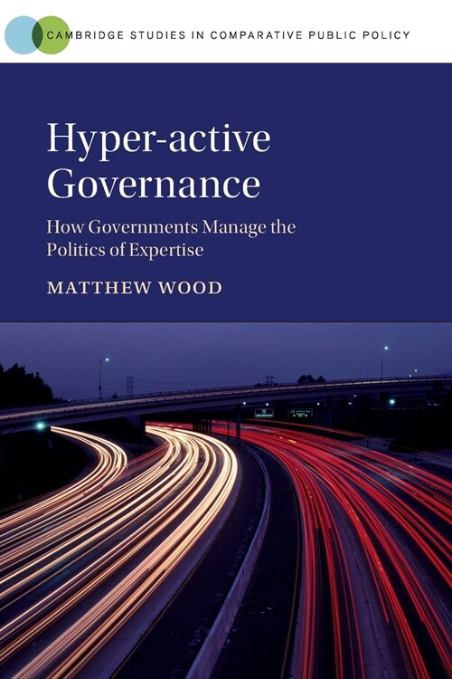 Hyper-active Governance : How Governments Manage the Politics of Expertise (Paperback)