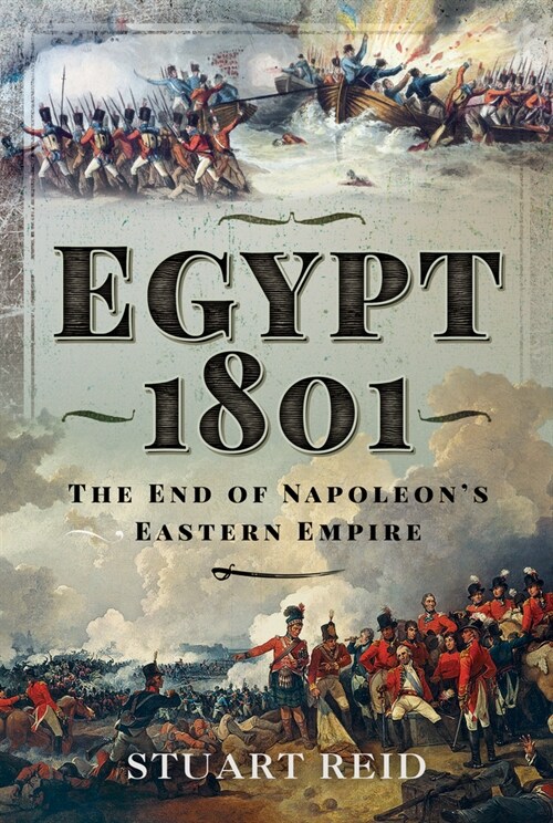 Egypt 1801 : The End of Napoleons Eastern Empire (Hardcover)