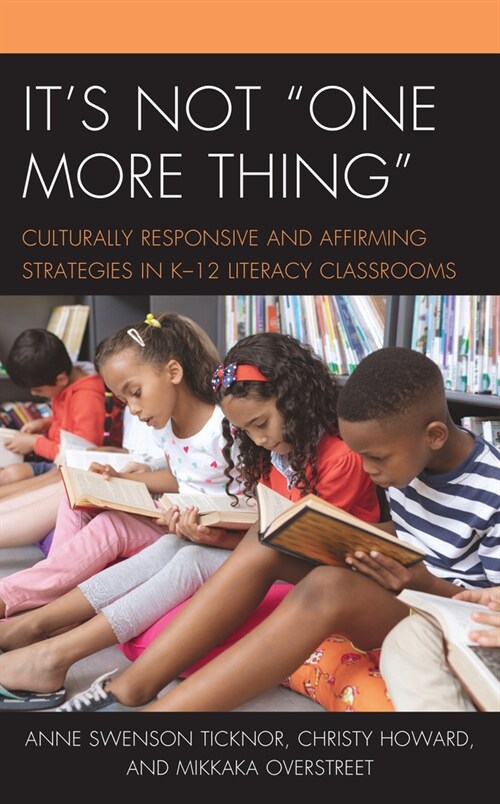 Its Not One More Thing: Culturally Responsive and Affirming Strategies in K-12 Literacy Classrooms (Hardcover)