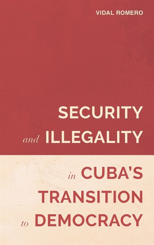 Security and Illegality in Cubas Transition to Democracy (Hardcover)
