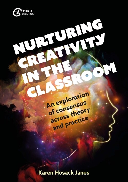 Nurturing Creativity in the Classroom : An exploration of consensus across theory and practice (Paperback)