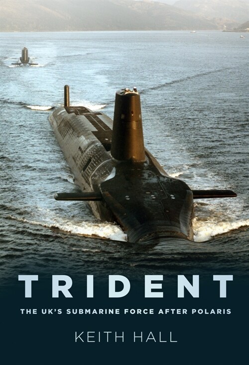 Trident : The UK’s Submarine Force After Polaris (Paperback)