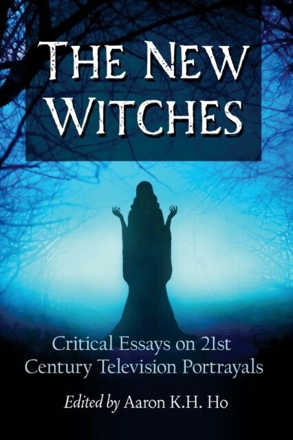 New Witches: Critical Essays on 21st Century Television Portrayals (Paperback)