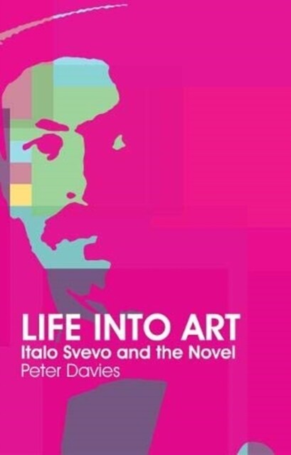 Life Into Art : Italo Svevo and the Novel (Paperback)