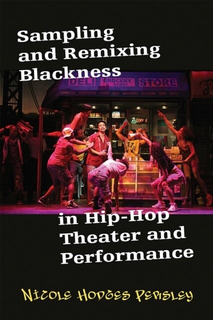 Sampling and Remixing Blackness in Hip-hop Theater and Performance (Paperback)