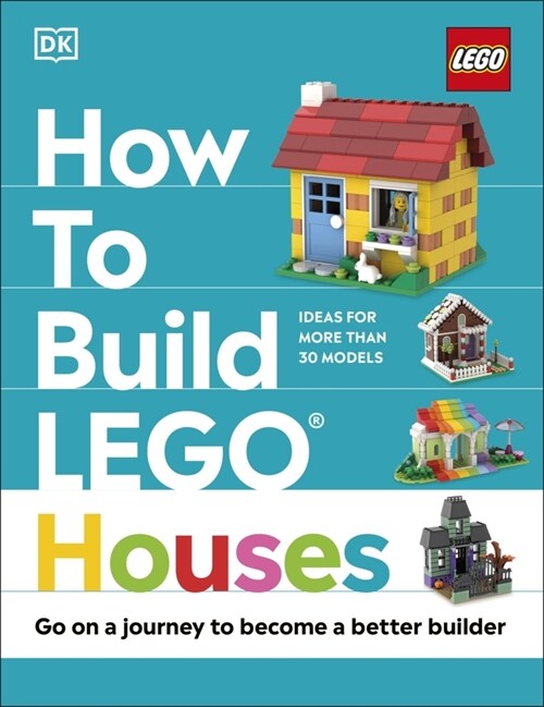 How to Build LEGO Houses : Go on a Journey to Become a Better Builder (Hardcover)