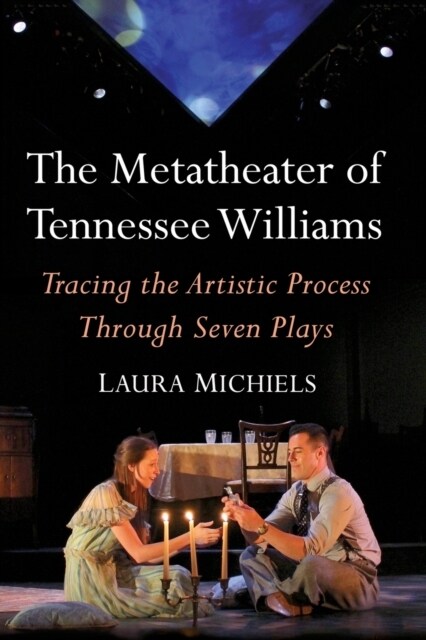 The Metatheater of Tennessee Williams: Tracing the Artistic Process Through Seven Plays (Paperback)