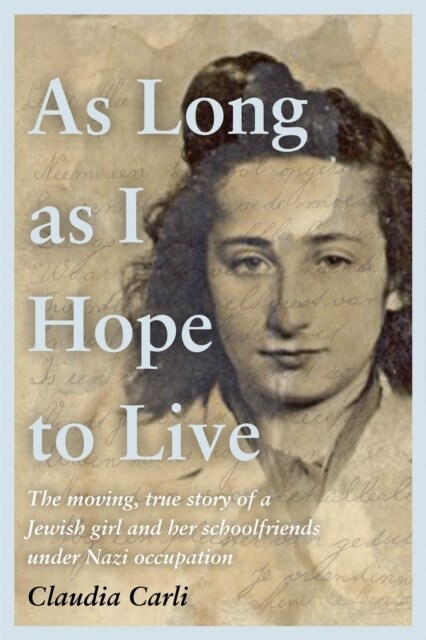 As Long As I Hope to Live : The moving, true story of a Jewish girl and her schoolfriends under Nazi occupation (Hardcover)