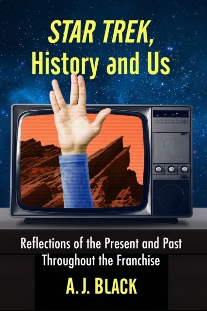 Star Trek, History and Us: Reflections of the Present and Past Throughout the Franchise (Paperback)