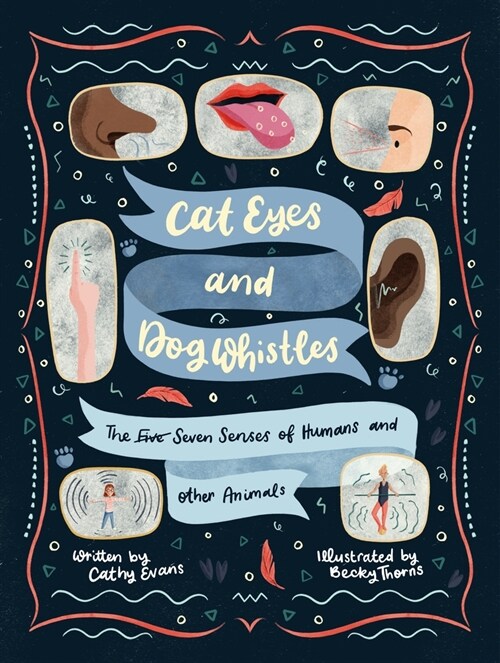 Cat Eyes and Dog Whistles : The Seven Senses of Humans and Other Animals (Hardcover)