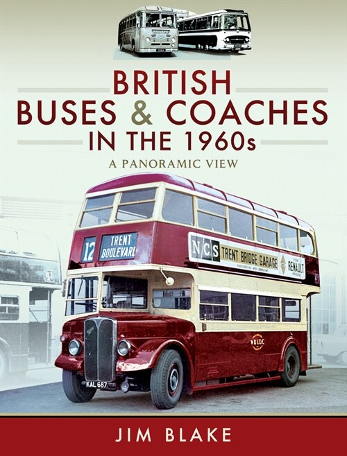 British Buses and Coaches in the 1960s : A Panoramic View (Hardcover)