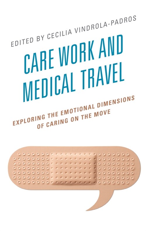 Care Work and Medical Travel: Exploring the Emotional Dimensions of Caring on the Move (Hardcover)