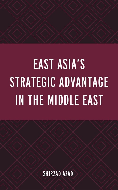East Asias Strategic Advantage in the Middle East (Hardcover)