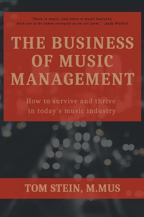 The Business of Music Management: How To Survive and Thrive in Todays Music Industry (Paperback)
