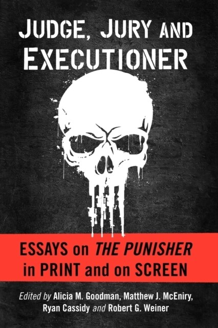 Judge, Jury and Executioner: Essays on the Punisher in Print and on Screen (Paperback)